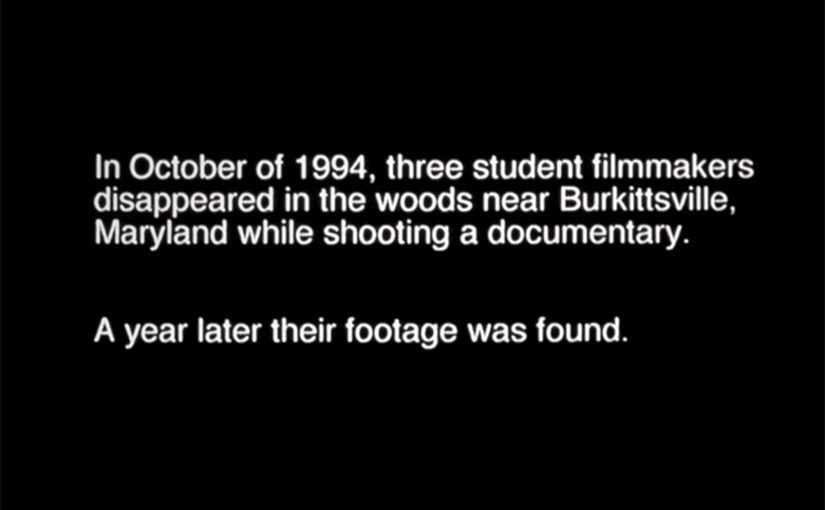 Title card from The Blair Witch Project reading: "In October of 1994 three student filmmakers disappeared in the woods near Burkittsville, Maryland, while shooting a documentary... A year later their footage was found."